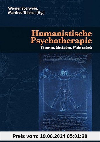 Humanistische Psychotherapie: Theorien, Methoden, Wirksamkeit (Therapie & Beratung)